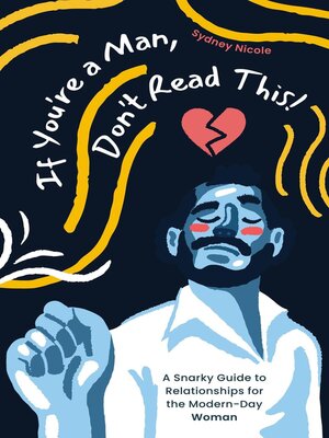 cover image of If You're a Man, Don't Read This! a Snarky Guide to Relationships for the Modern-Day Woman
